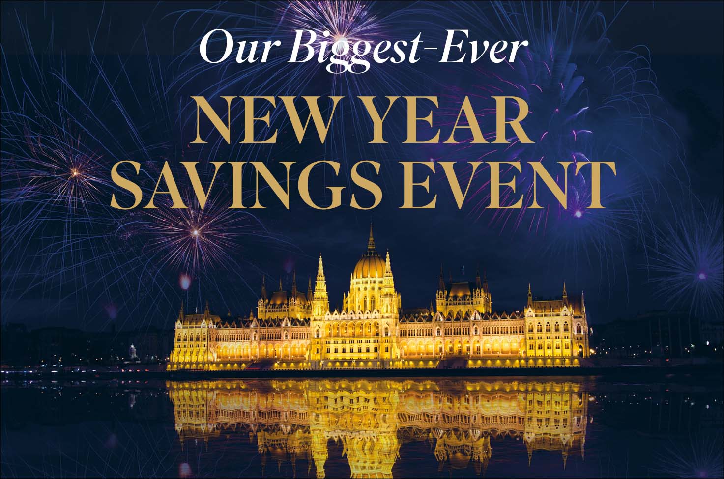 Our Biggest Ever New Year Savings Event with fireworks in front of the Budapest Parliament Building